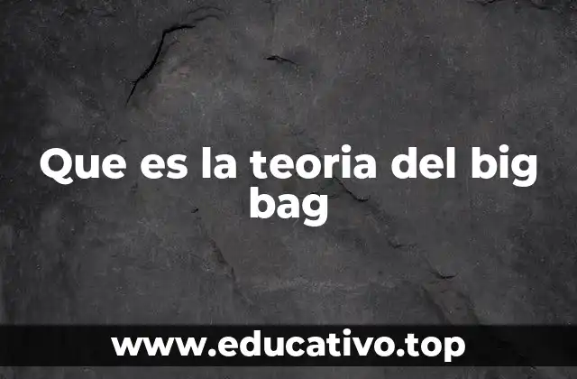 Que es la teoria del big bag