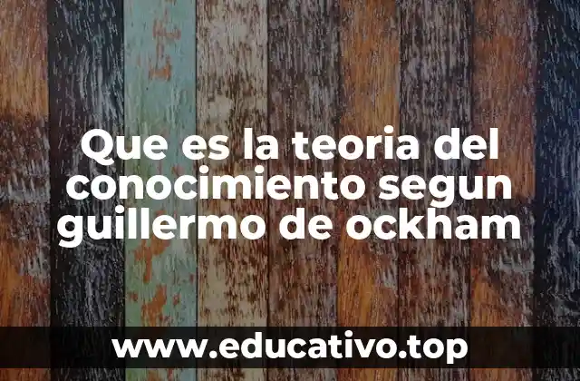 Que es la teoria del conocimiento segun guillermo de ockham