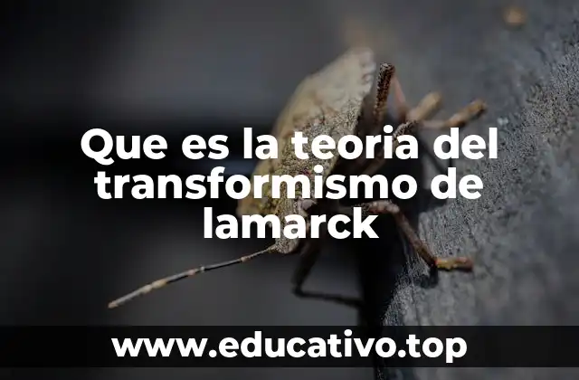 Que es la teoria del transformismo de lamarck