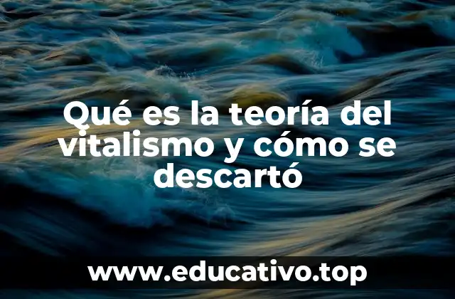 Qué es la teoría del vitalismo y cómo se descartó