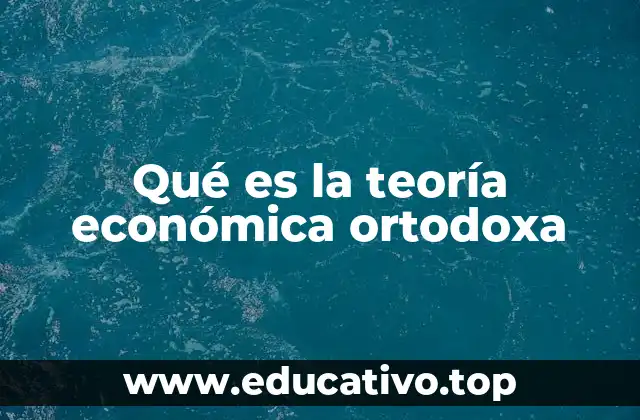 Qué es la teoría económica ortodoxa