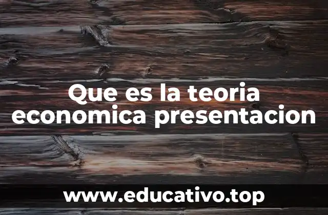 Que es la teoria economica presentacion