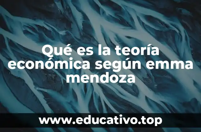 Qué es la teoría económica según emma mendoza