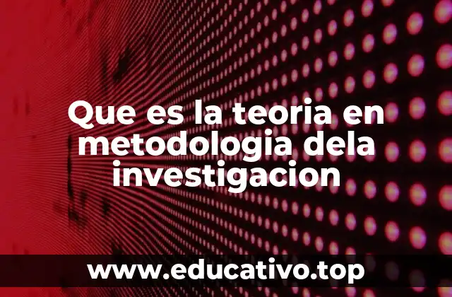 El papel de la teoría en la construcción del conocimiento científico