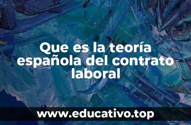 Que es la teoría española del contrato laboral
