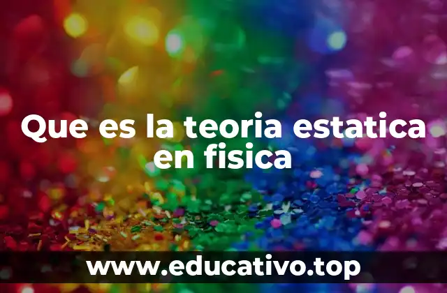 Que es la teoria estatica en fisica