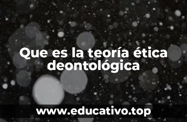 Que es la teoría ética deontológica