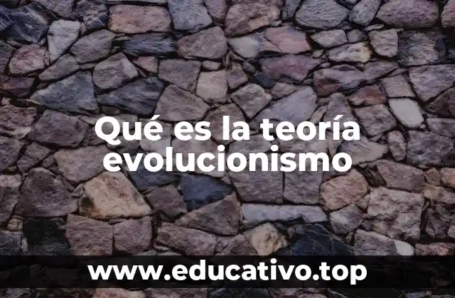 Qué es la teoría evolucionismo