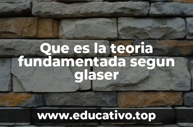 Que es la teoria fundamentada segun glaser