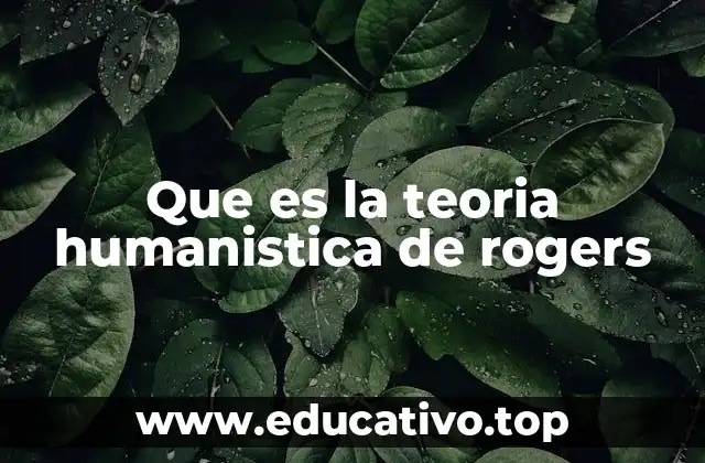 Que es la teoria humanistica de rogers