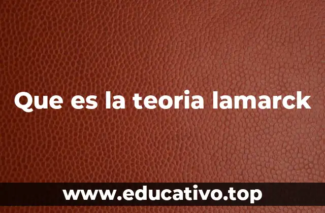 Que es la teoria lamarck