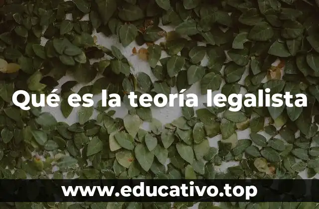 Qué es la teoría legalista