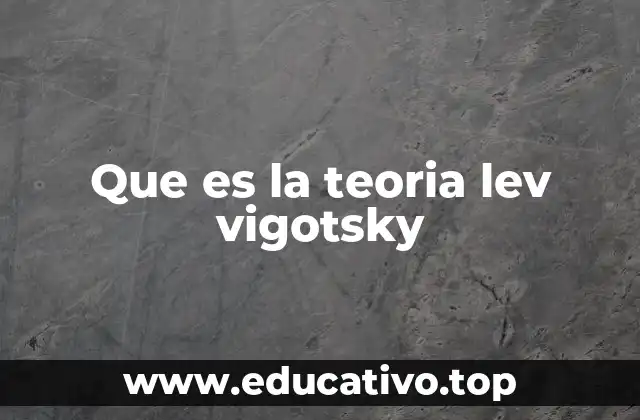 Que es la teoria lev vigotsky