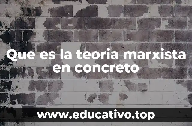 Que es la teoria marxista en concreto