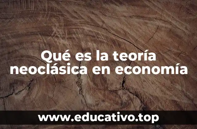 Qué es la teoría neoclásica en economía