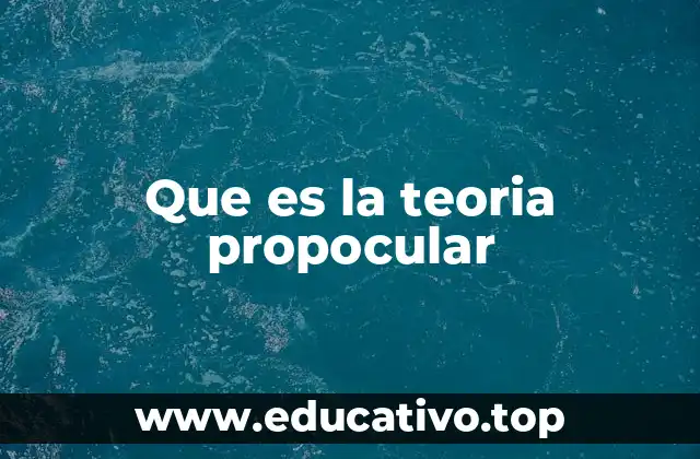Que es la teoria propocular