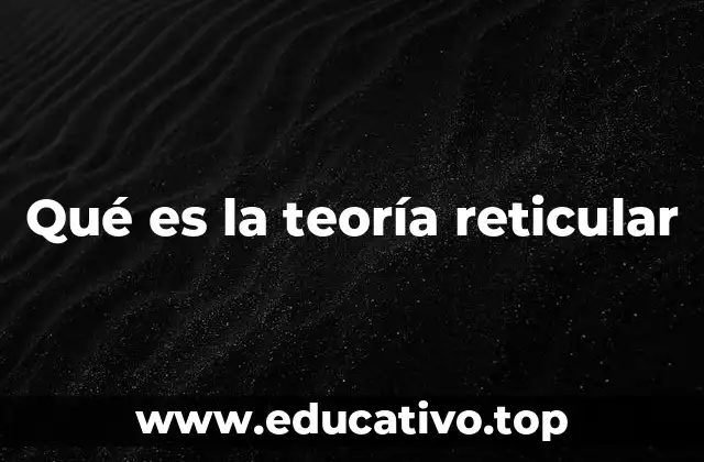 Qué es la teoría reticular