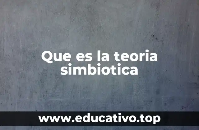 Que es la teoria simbiotica
