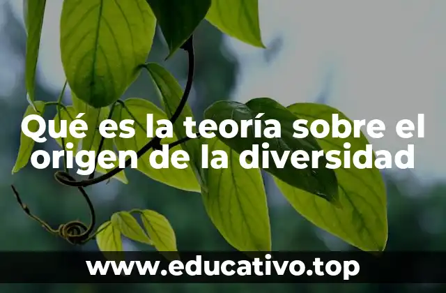 Qué es la teoría sobre el origen de la diversidad