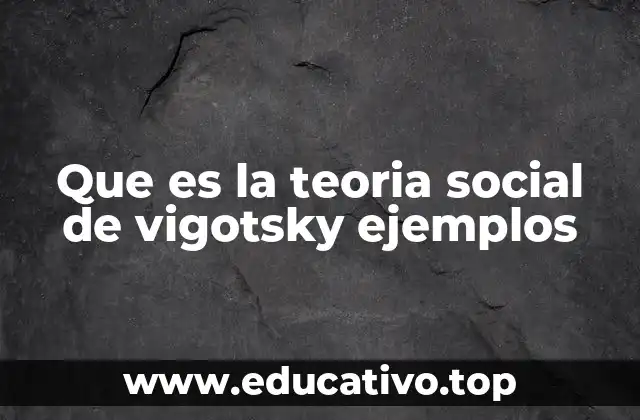 Que es la teoria social de vigotsky ejemplos