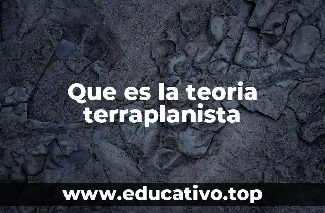 Que es la teoria terraplanista