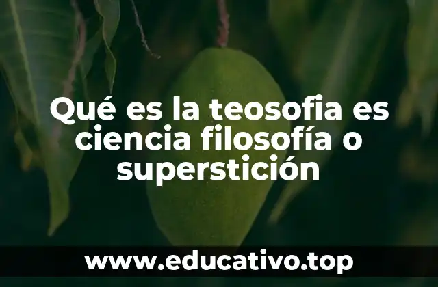 Qué es la teosofia es ciencia filosofía o superstición