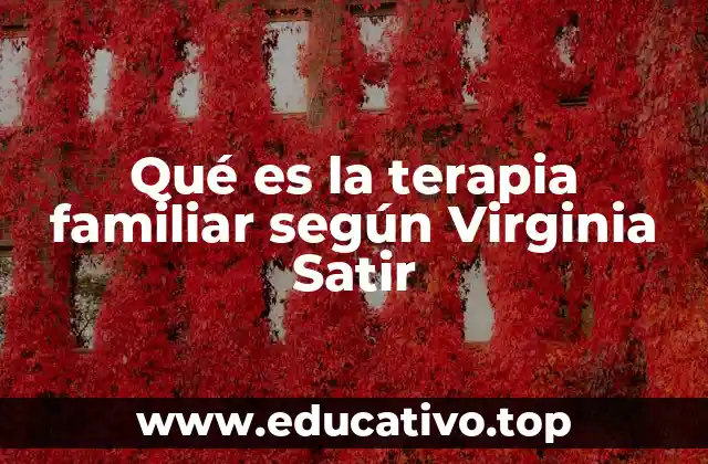 Qué es la terapia familiar según Virginia Satir