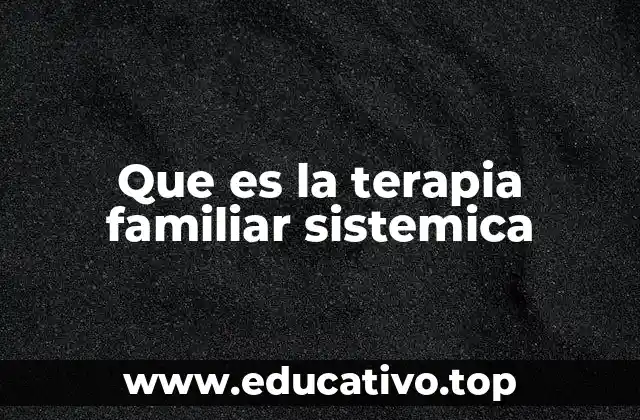 Que es la terapia familiar sistemica