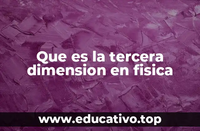 Que es la tercera dimension en fisica