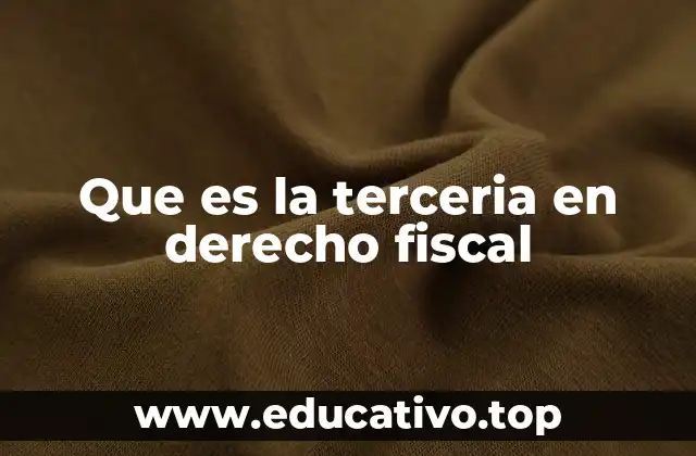 Que es la terceria en derecho fiscal