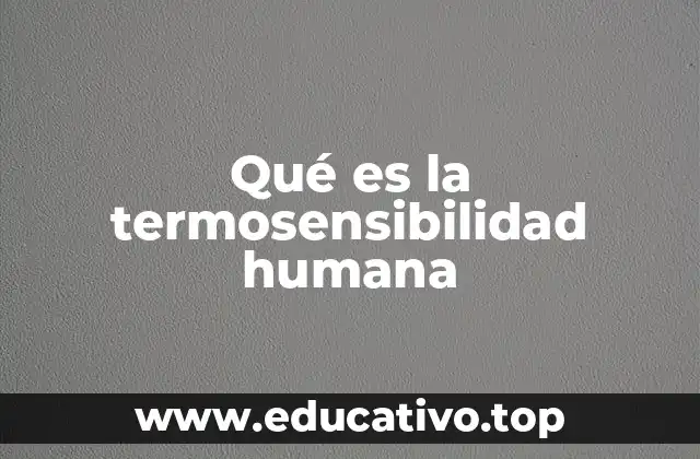 Qué es la termosensibilidad humana