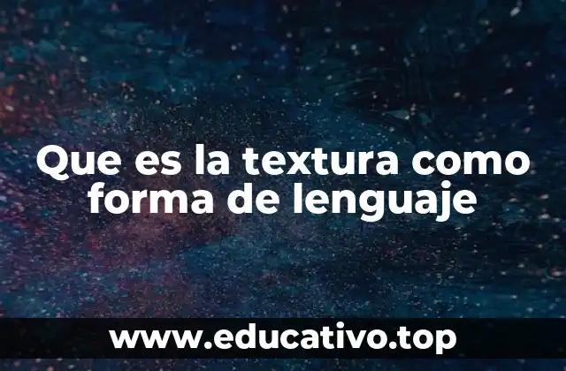Que es la textura como forma de lenguaje