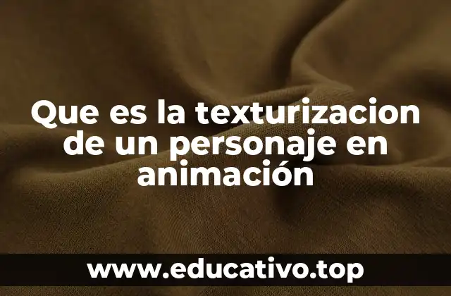 Que es la texturizacion de un personaje en animación