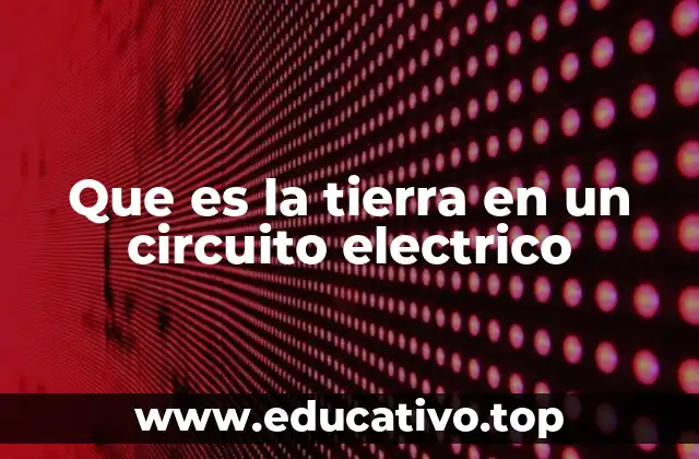 La importancia de la conexión a tierra en los sistemas eléctricos