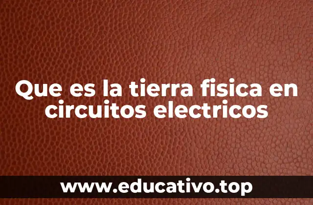 Que es la tierra fisica en circuitos electricos