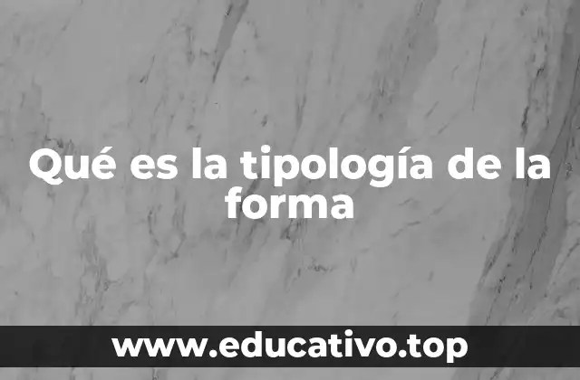 Qué es la tipología de la forma