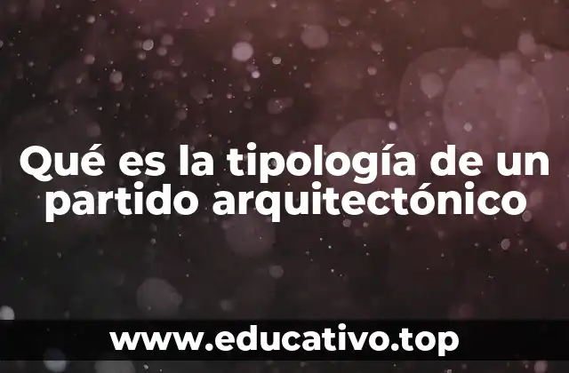 Qué es la tipología de un partido arquitectónico