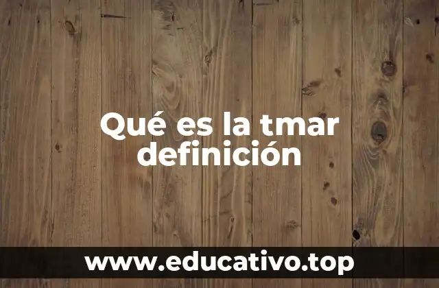 Qué es la tmar definición