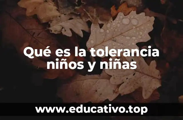 Qué es la tolerancia niños y niñas
