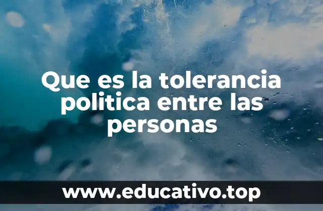 Que es la tolerancia politica entre las personas