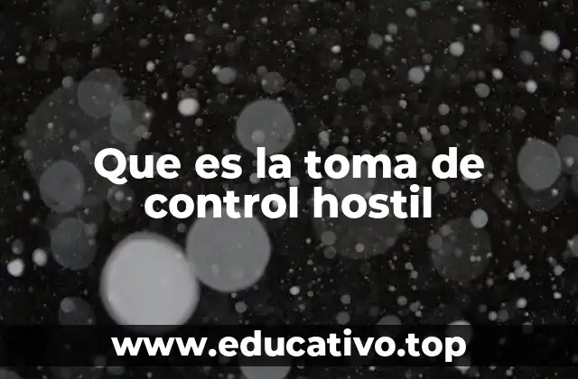 Que es la toma de control hostil