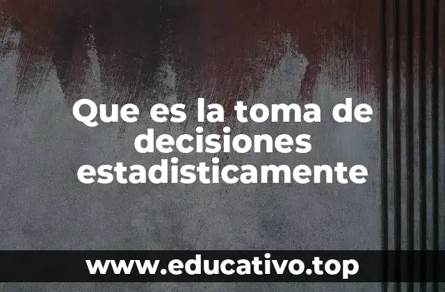 Que es la toma de decisiones estadisticamente