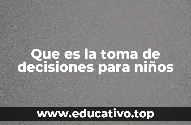 Que es la toma de decisiones para niños