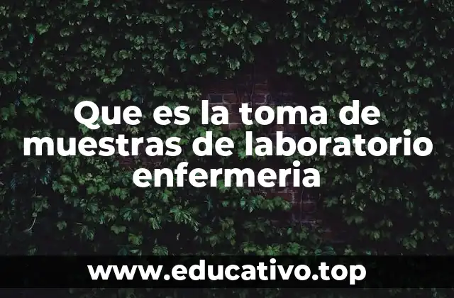 Que es la toma de muestras de laboratorio enfermeria