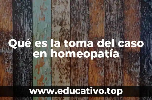 Qué es la toma del caso en homeopatía