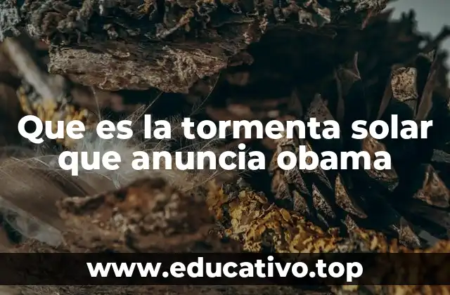 Que es la tormenta solar que anuncia obama