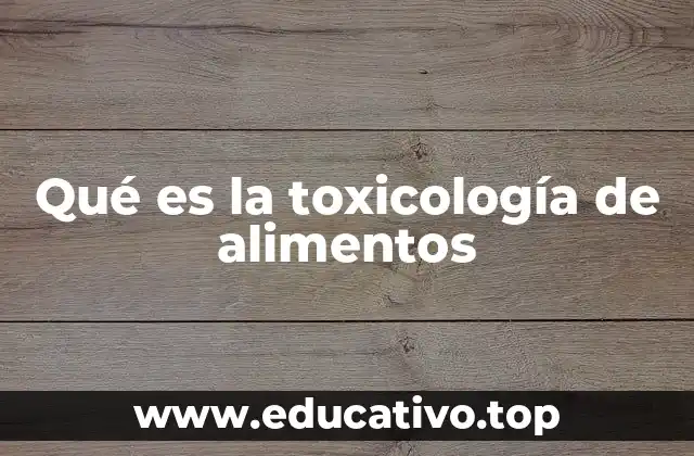 Qué es la toxicología de alimentos