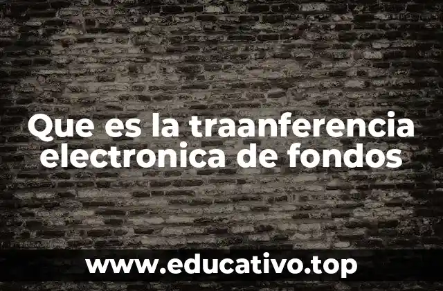 Que es la traanferencia electronica de fondos