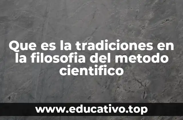 Que es la tradiciones en la filosofia del metodo cientifico