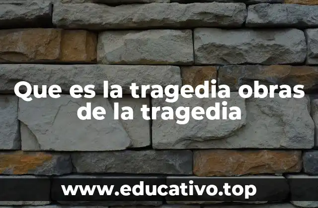 Que es la tragedia obras de la tragedia